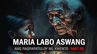 MARIA LABO ASWANG - Part 5 | Ang Pagpapatuloy ng Nakakatakot na Kwento