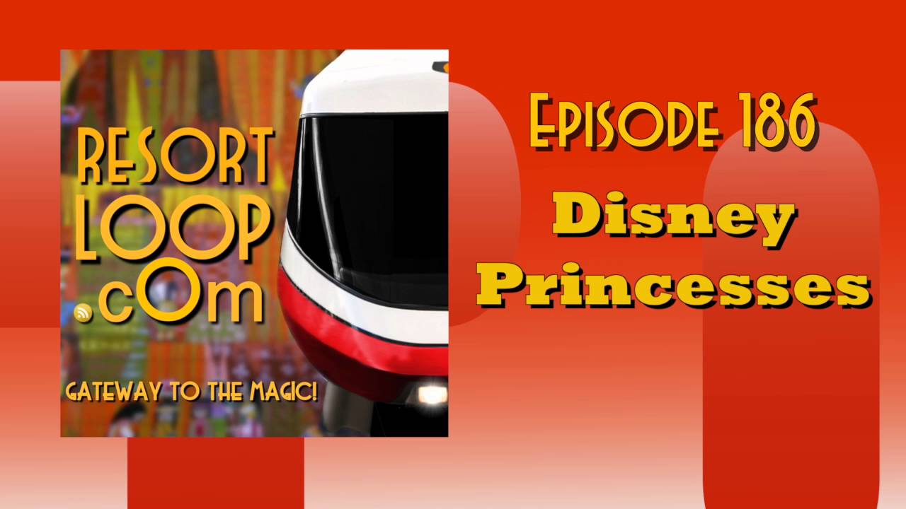 ResortLoop.com Podcast Episode 186 - Disney Princesses