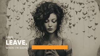 Leave. - When Im Gone
