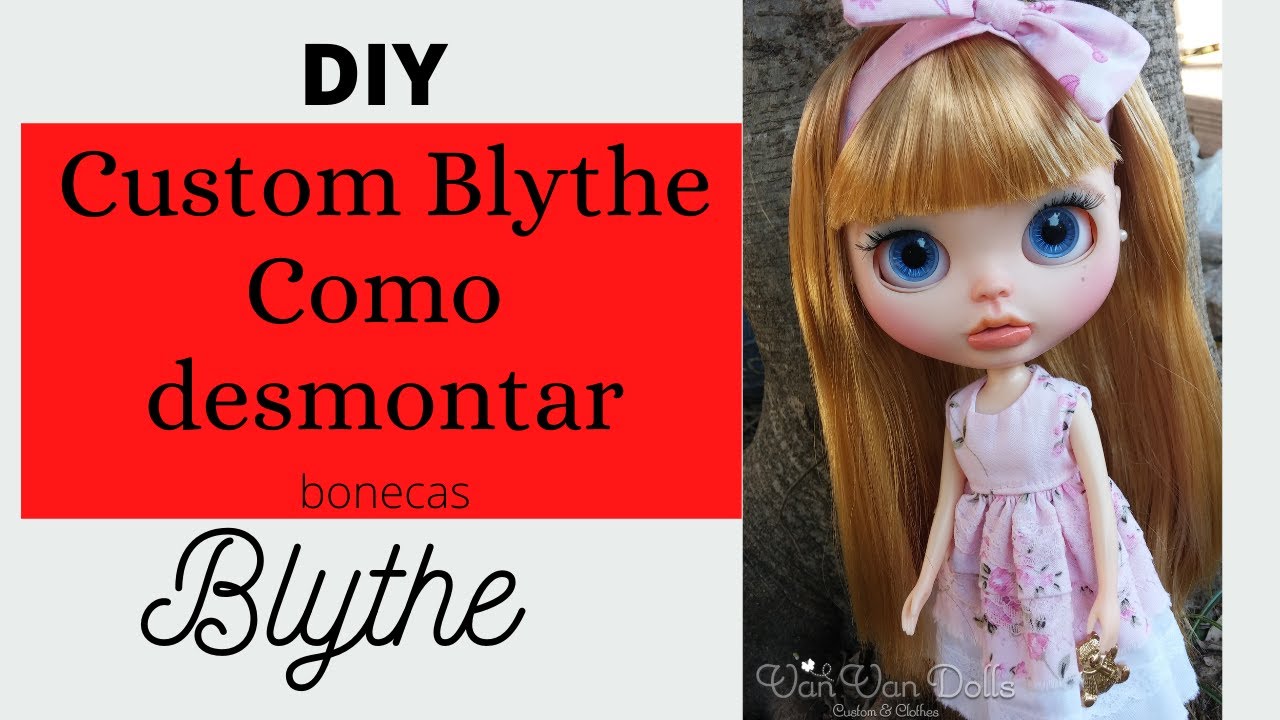 D.I.Y.: Custom Blythe - Como desmontar uma boneca Blythe