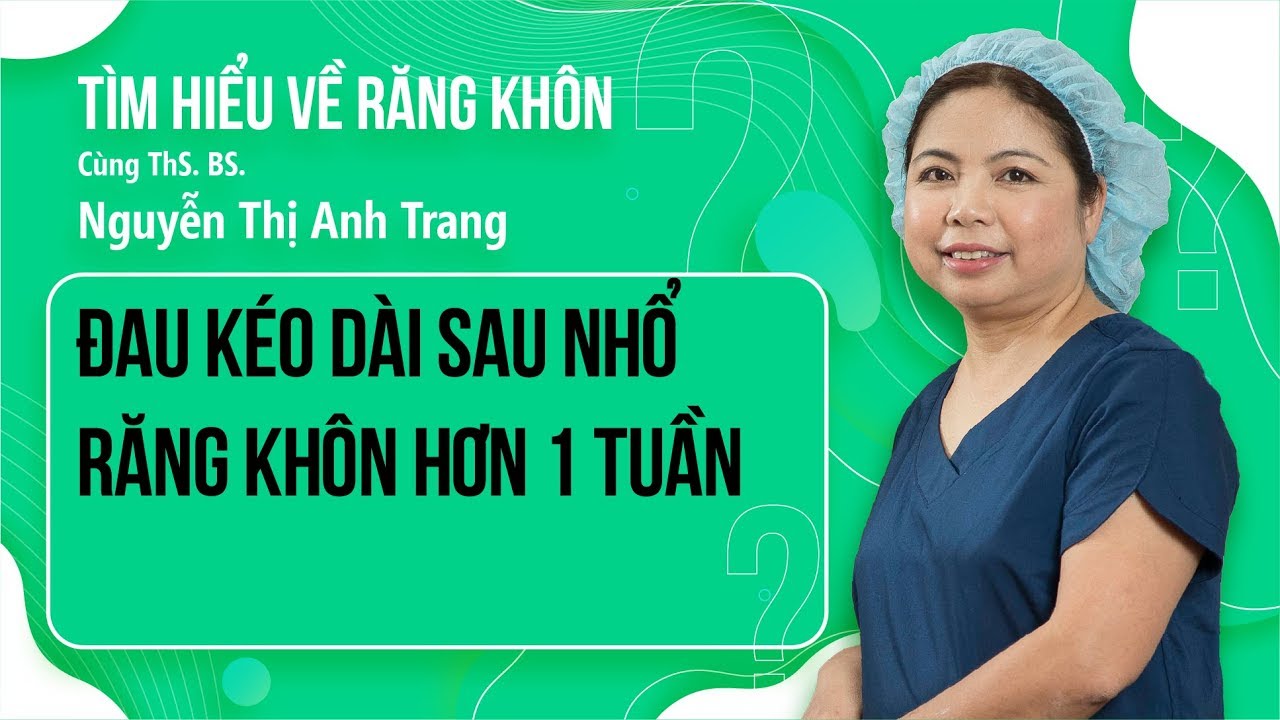 Đau Kéo Dài Sau Nhổ Răng Khôn Hơn 1 Tuần | Nhổ Răng... - youtube