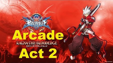 BlazBlue Central Fiction - Ragna Arcade Mode Act 2