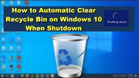 How to Automatic Empty Recycle Bin When Shutting Down Windows 10