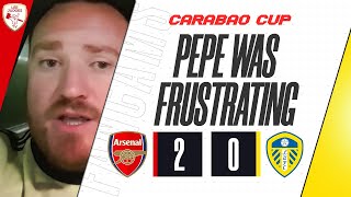 Arsenal 2-0 Leeds United | Pepe Was Really Frustrating At Times! (Dan Potts)