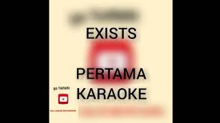 EXISTS - PERTAMA KARAOKE (@go TAFARI)