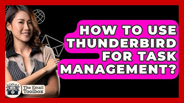 How To Use Thunderbird For Task Management? - TheEmailToolbox.com