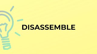 What is the meaning of the word DISASSEMBLE