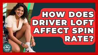 How Does Driver Loft Affect Spin Rate? - Your Golf Gear Insider