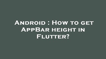 Android : How to get AppBar height in Flutter?