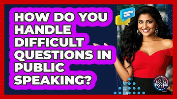 How Do You Handle Difficult Questions In Public Speaking? - Social Success Club