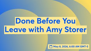 Done Before You Leave with Amy Storer