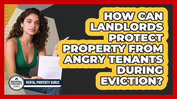 How Can Landlords Protect Property From Angry Tenants During Eviction? - Rental Property Gurus