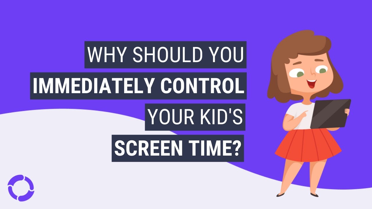 Why should you immediately control your kid's screen time?