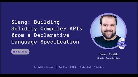 Slang Building Solidity Compiler APIs from a Declarative Language Specification by Omar Tawfik