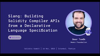 Slang Building Solidity Compiler APIs from a Declarative Language Specification by Omar Tawfik