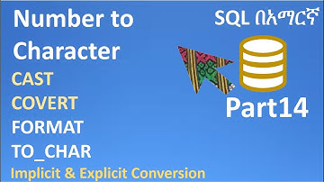 SQL in Amharic Part14 – Number To Char Conversion using CAST, CONVERT & TO_CHAR. Implicit & Explicit