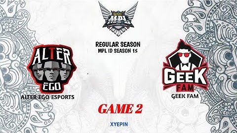 ALTER EGO ESPORTS VS GEEK FAM | GAME 2 | MPL ID SEASON 15 | WEEK 6 DAY 1