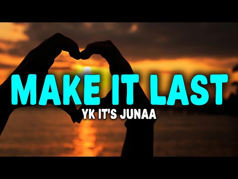 YK IT'S JUNAA - MAKE IT LAST (Letra)
