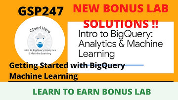 Getting Started with BigQuery Machine Learning  || GSP247 || Bonus Level video 3
