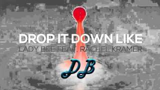 Lady Bee - Drop It Down Like (Feat. Rachel Kramer)