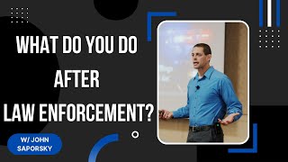 WHAT TO DO AFTER LAW ENFORCEMENT? [The career doesn’t last forever.]