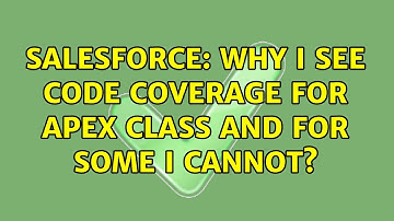 Salesforce: Why I see code coverage for apex class and for some I cannot? (2 Solutions!!)