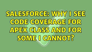 Salesforce: Why I see code coverage for apex class and for some I cannot (2 Solutions!!)