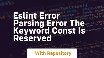 eslint error parsing error the keyword const is reserved