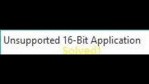 How To Fix Unsupported 16 Bit Application On Windows 10!