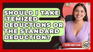 Should I Take Itemized Deductions Or The Standard Deduction? - Latino Family Filing