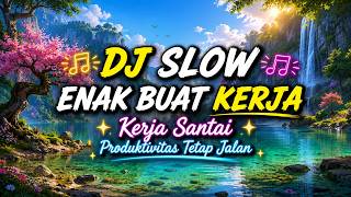 DJ Slow Relaxing Mix 🌿Enak Buat Kerja, Kerja Santai, Produktivitas Tetap Jalan