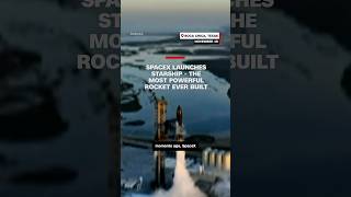SpaceX launches Starship - the most powerful rocket ever built