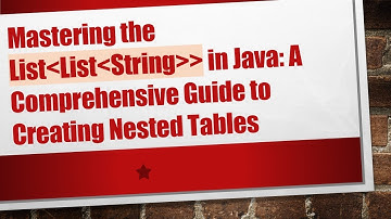 Mastering the List List String   in Java: A Comprehensive Guide to Creating Nested Tables