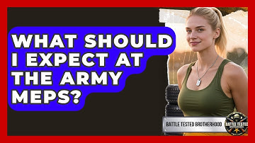 What Should I Expect At The Army MEPS? - Battle Tested Brotherhood