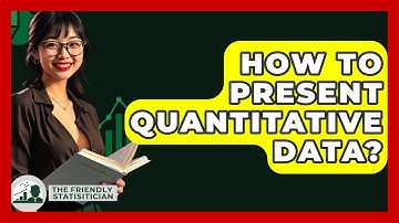 How To Present Quantitative Data? - The Friendly Statistician