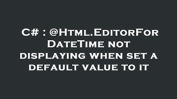 C# : @Html.EditorFor DateTime not displaying when set a default value to it