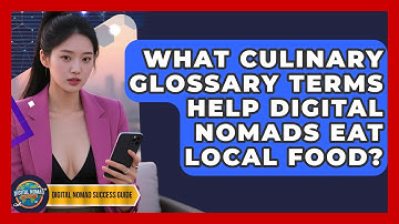 What Culinary Glossary Terms Help Digital Nomads Eat Local Food? - Digital Nomad Success Guide