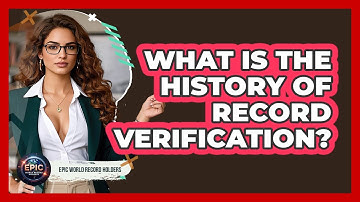 What Is The History Of Record Verification? - Epic World Record Holders