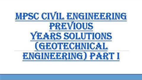 Maharashtra PSC Exam Previous Years questions solution (Geotechnical Engineering) Part I