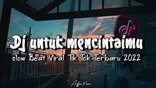 DJ Untuk Mencintaimu Slow Beat Viral Tik Tok Terbaru 2022 !!🔊