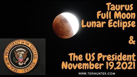 TAURUS FULL MOON PARTIAL LUNAR ECLIPSE & THE US PRESIDENT - How it effects you