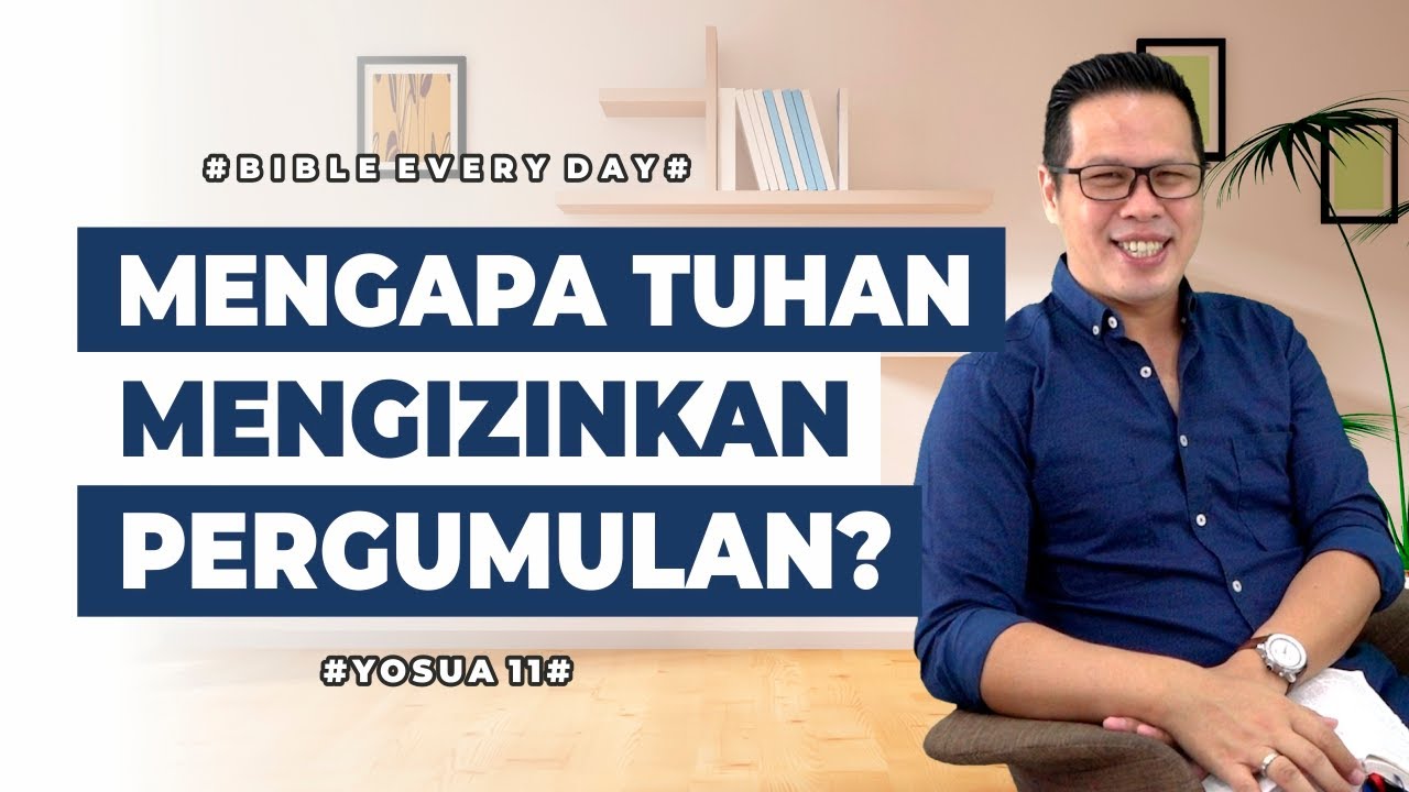 Mengapa Tuhan Mengizinkan Pergumulan? (Yosua 11) - Petrus Kwik  |  BIBLE EVERY DAY