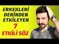 ERKEKLERİ DERİNDEN ETKİLEYEN 7 ETKİLİ SÖZ