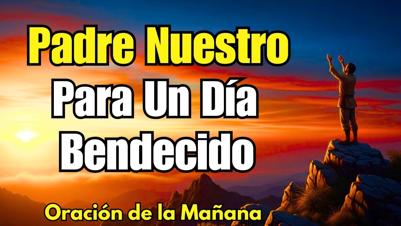 Bendice tu Día con el Padre Nuestro: La Oración Definitiva de la Mañana 🌄