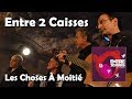 Les Choses À Moitié - Entre 2 Caisses (HQ)