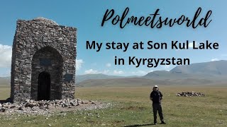 My stay at Son Kul Lake in Kyrgyzstan
