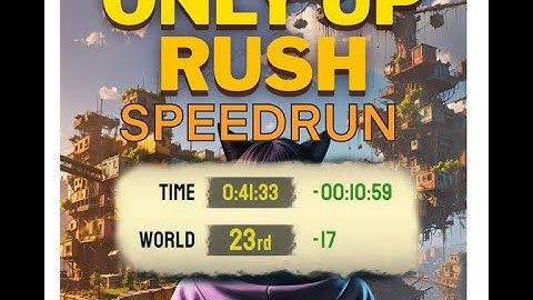 Only Up Rush Speedrun Under 42 Minutes - The Run That Made Me World #23