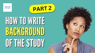 How to Write the Background of the Study - Part 2 (Deductive Style)