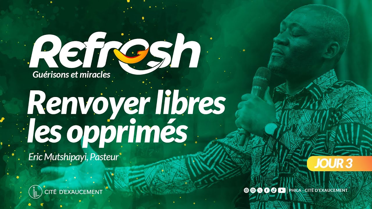 REFRESH - JOUR 3 (2)| RENVOYER LIBRES LES OPPRIMÉS | Phila-Cité d'Exaucement