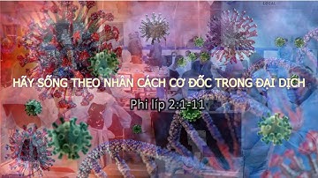 HÃY SỐNG THEO NHÂN CÁCH CƠ ĐỐC TRONG ĐẠI DỊCH - Mục sư Nguyễn Phi Hùng